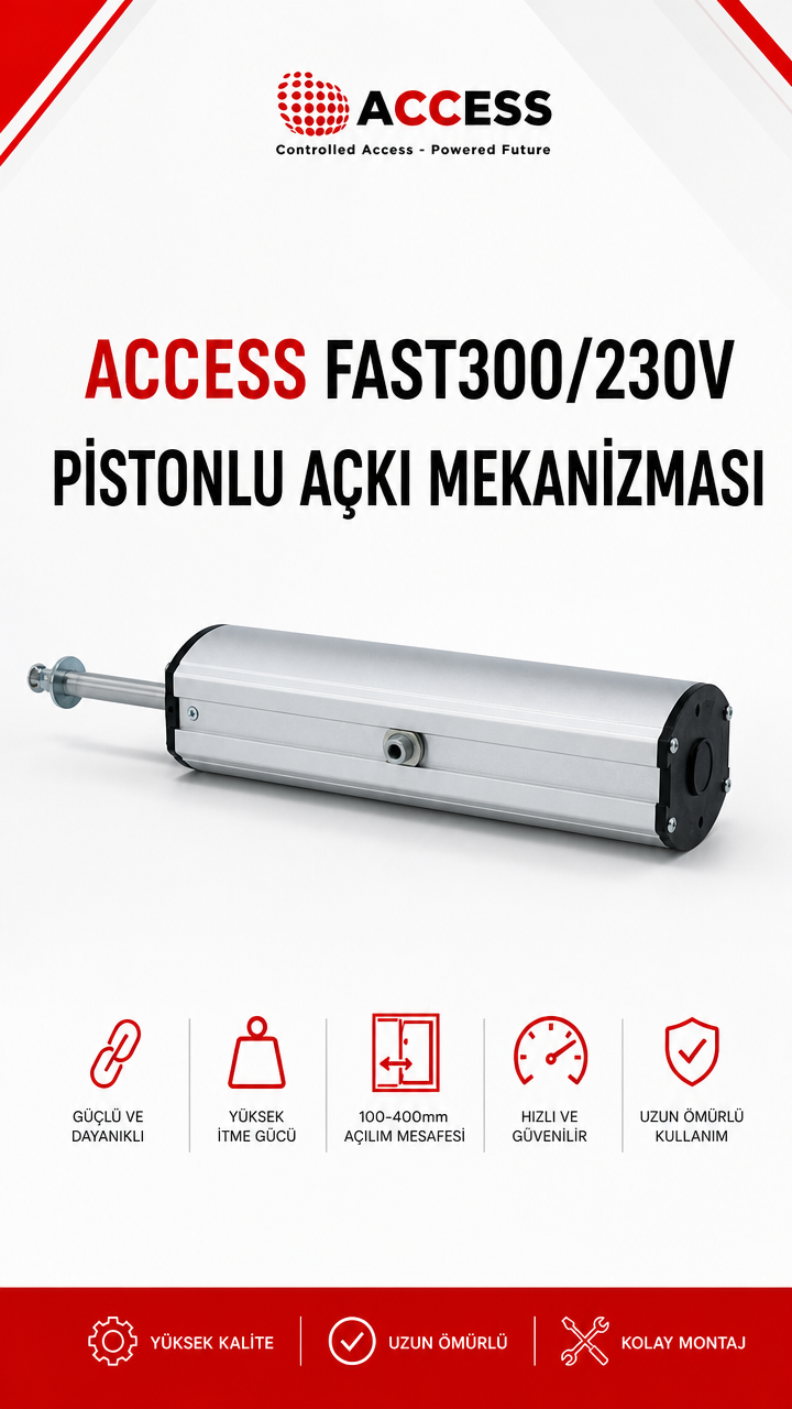 ACCESS FAST300/230V PİSTONLU AÇKI MEKANİZMASI
